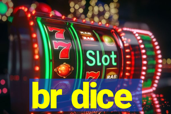 br dice