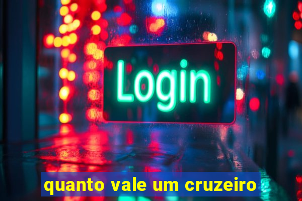 quanto vale um cruzeiro