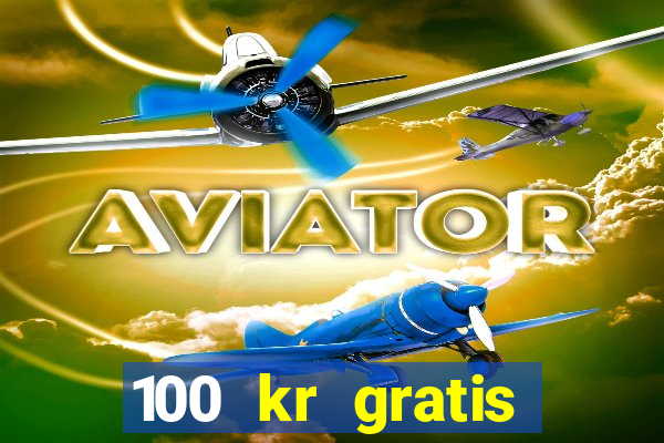 100 kr gratis casino mobil