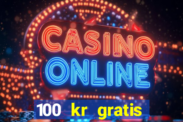 100 kr gratis casino mobil