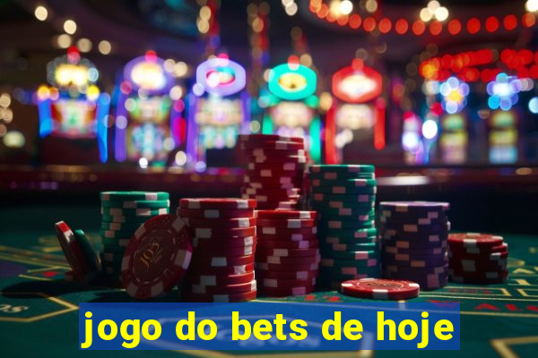 jogo do bets de hoje