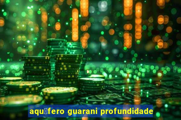 aqu铆fero guarani profundidade