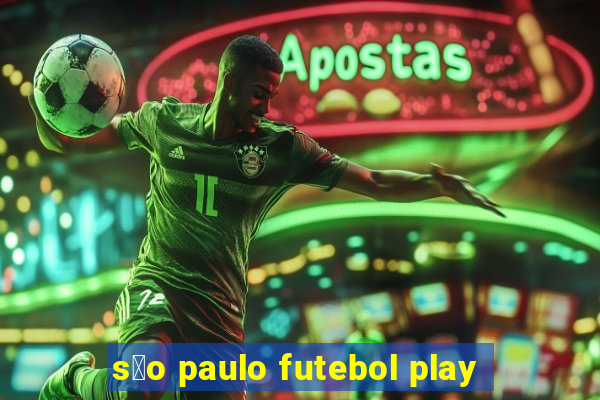 s茫o paulo futebol play