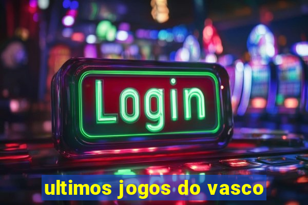 ultimos jogos do vasco