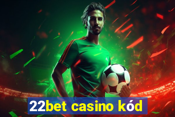 22bet casino kód