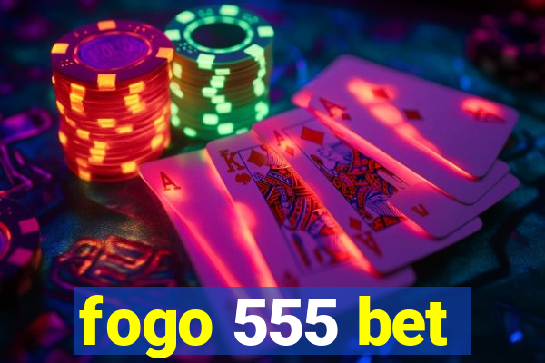 fogo 555 bet