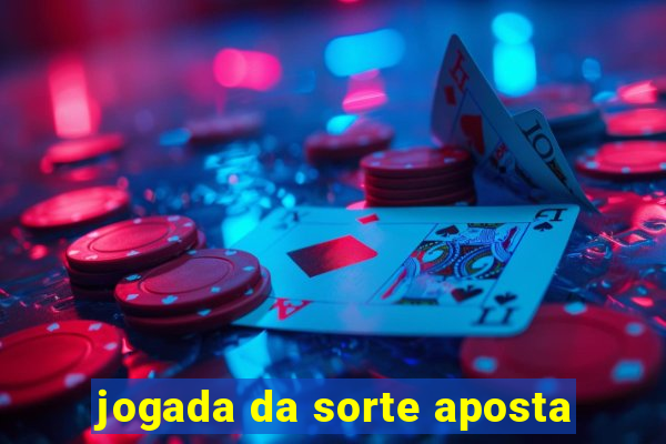 jogada da sorte aposta