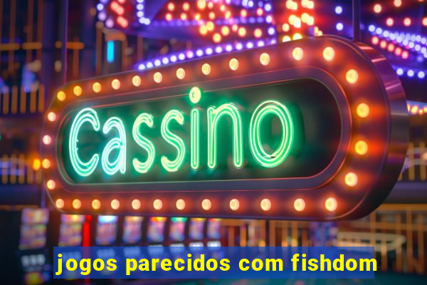 jogos parecidos com fishdom