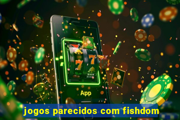 jogos parecidos com fishdom