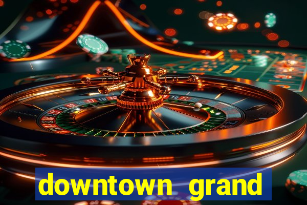 downtown grand casino las vegas