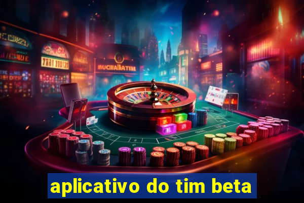 aplicativo do tim beta