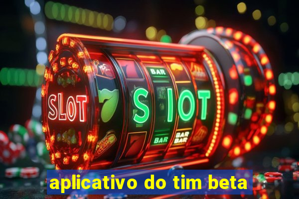 aplicativo do tim beta