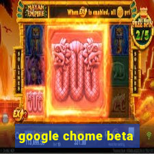 google chome beta