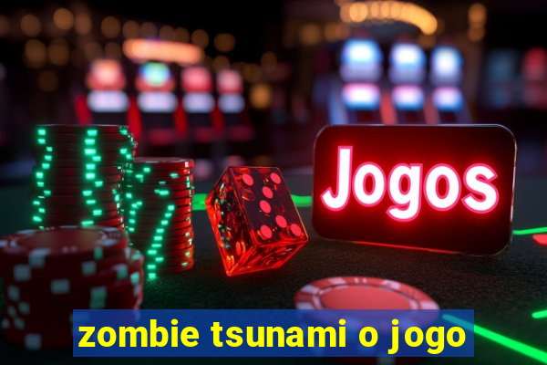 zombie tsunami o jogo