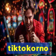 tiktokorno