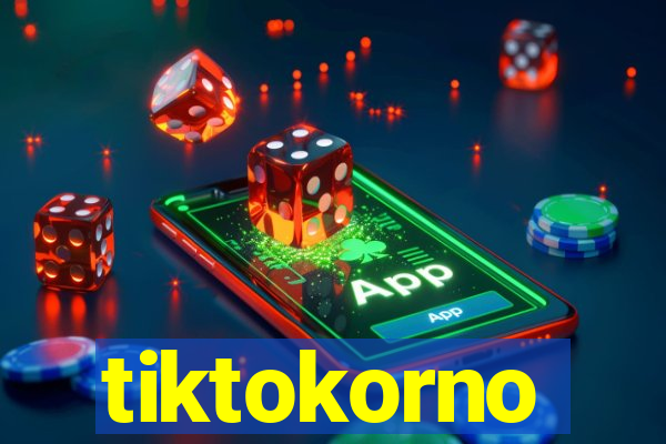 tiktokorno