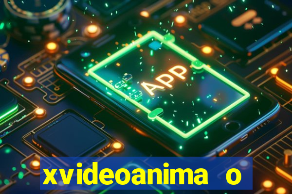 xvideoanima  o