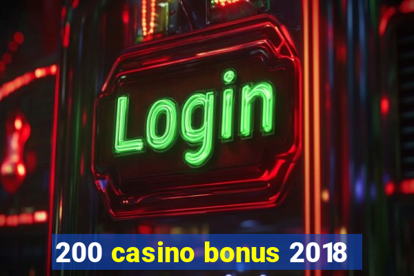 200 casino bonus 2018