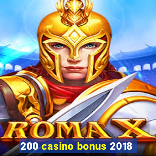 200 casino bonus 2018