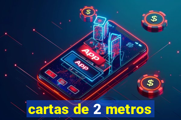 cartas de 2 metros