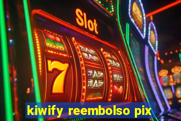 kiwify reembolso pix