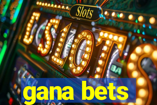 gana bets