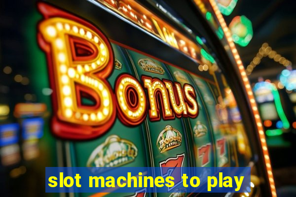 slot machines to play