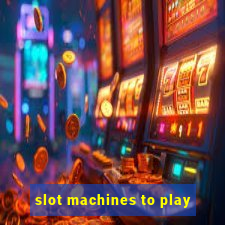 slot machines to play