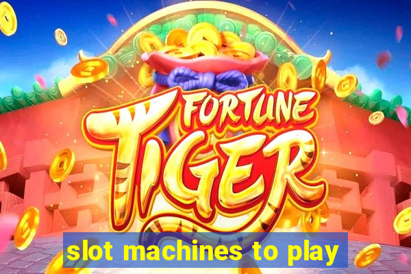 slot machines to play