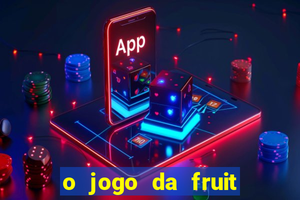 o jogo da fruit paga mesmo