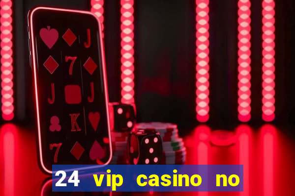 24 vip casino no deposit bonus codes 2019