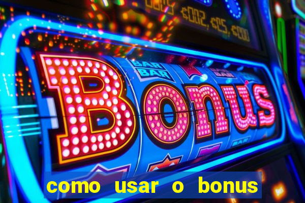 como usar o bonus na estrela bet