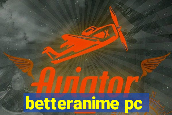 betteranime pc