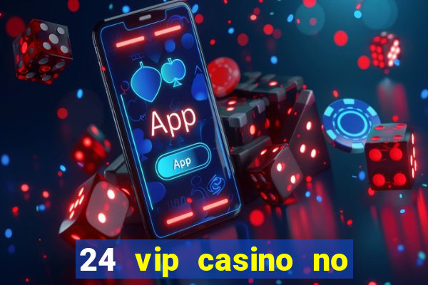 24 vip casino no deposit bonus codes