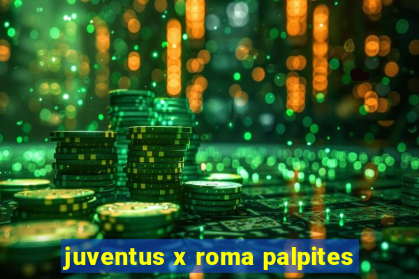 juventus x roma palpites