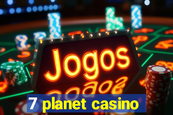 7 planet casino