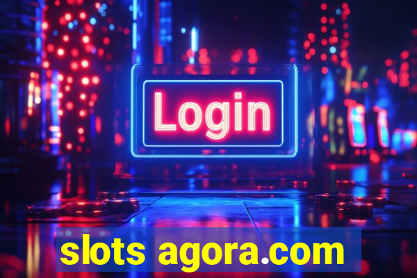 slots agora.com