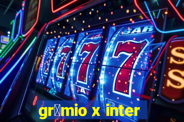 gr锚mio x inter