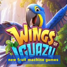 new fruit machine games