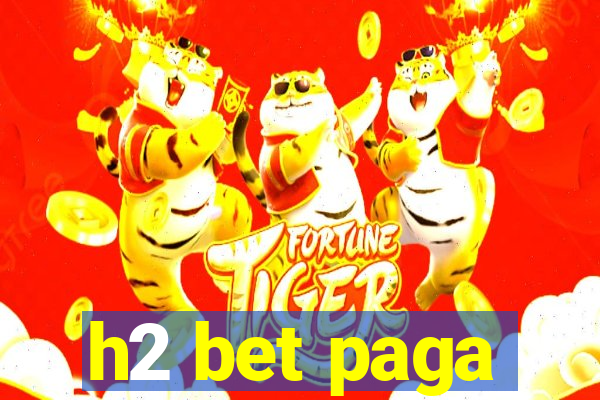 h2 bet paga