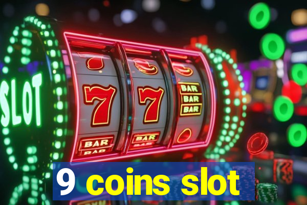 9 coins slot