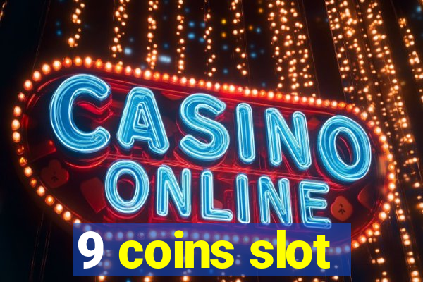 9 coins slot