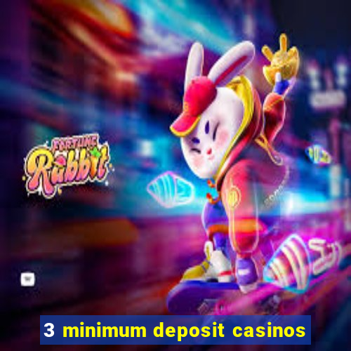 3 minimum deposit casinos