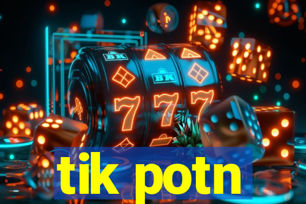 tik potn