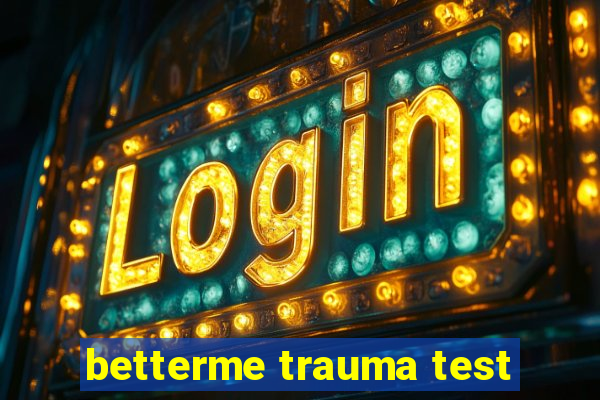 betterme trauma test