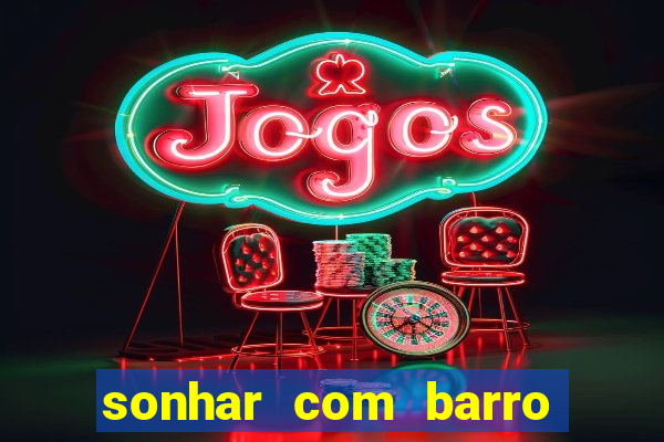 sonhar com barro jogo do bicho