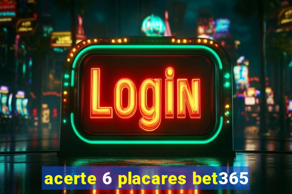 acerte 6 placares bet365