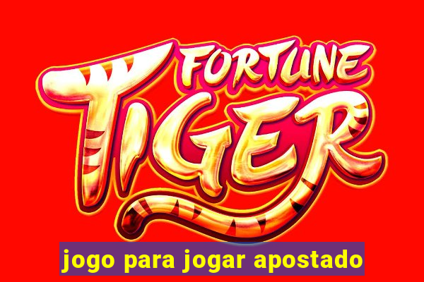 jogo para jogar apostado