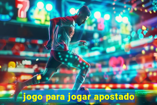 jogo para jogar apostado