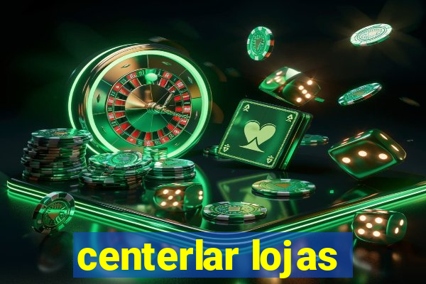 centerlar lojas